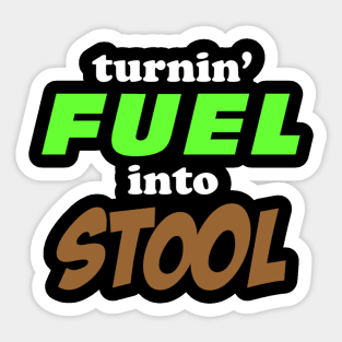 Turnin' Fuel into Stool Sticker